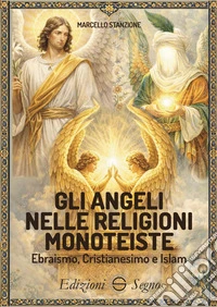Gli angeli nelle religioni monoteiste Ebraismo, Cristianesimo e Islam