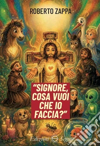Signore cosa vuoi che io faccia? libro