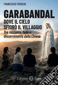 Garabandal. Dove il cielo sfiorò il villaggio