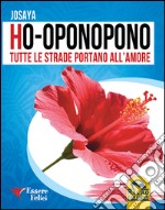 Ho-oponopono. Tutte le strade portano all'amore libro