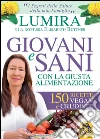 Giovani e sani con la giusta alimentazione. 150 ricette vegan e crudiste libro