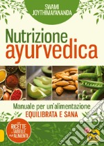 Nutrizione ayurvedica. Manuale per una nutrizione equilibrata e sana libro