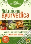 Nutrizione ayurvedica. Manuale per una nutrizione equilibrata e sana libro