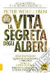 La vita segreta degli alberi. Cosa mangiano. Quando dormono e parlano. Come si riproducono. Perché si ammalano e come guariscono libro