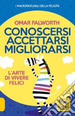 Conoscersi accettarsi migliorarsi. L'arte di vivere felici libro