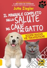 Il manuale completo sulla salute del cane e del gatto. Scopri nuove vie terapeutiche libro