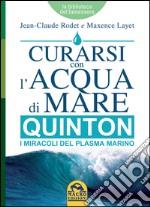 Curarsi con l'acqua di mare. Quinton i miracoli del plasma marino libro