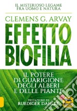 Effetto biofilia. Il potere di guarigione degli alberi e delle piante libro