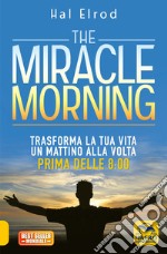 The miracle morning. Trasforma la tua vita un mattino alla volta prima delle 8:00 libro