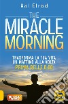 The miracle morning. Trasforma la tua vita un mattino alla volta prima delle 8:00 libro di Elrod Hal