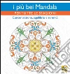 I più bei mandala per tutte le stagioni. Concentrazione, equilibrio e serenità libro