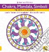 Chakra, mandala, simboli. Medita e colora. Con le forme delle tradizioni di tutto il mondo libro di Walter Johannes