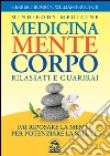 Medicina mente corpo. Rilassati e guarirai libro