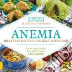 Anemia. Ricette curative e consigli alimentari libro