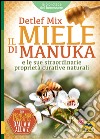 Il miele di manuka e le sue straordinarie proprietà curative naturali libro di Mix Detlef