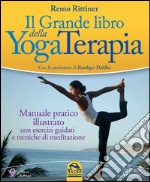 Il grande libro della yoga terapia. Manuale pratico illustrato con esercizi guidati e tecniche di meditazione