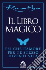 Il libro magico. Fai che l'amore per te stesso diventi vita libro