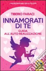 Innamorati di te. Guida all'auto-realizzazione libro