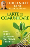 L'arte di comunicare. Nutri le tue relaizoni con amore e rispetto libro