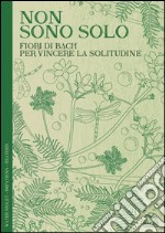 Non sono solo. Fiori di Bach per vincere la solitudine libro