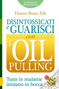 Disintossicati e guarisci con l'oil pulling