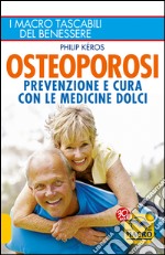 Osteoporosi. Prevenzione e cura con le medicine dolci libro