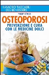 Osteoporosi. Prevenzione e cura con le medicine dolci libro