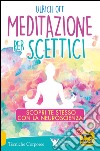 Meditazione per scettici. Scopri te stesso con la neuroscienza libro di Ott Ulrich