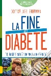 La fine del diabete. Il diabete non è una malattia cronica libro di Fuhrman Joel