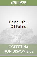 Bruce Fife - Oil Pulling libro