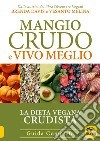 Mangio crudo e vivo meglio. La dieta vegana crudista libro di Davis Brenda Melina Vesanto