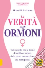 La veritÃ  sugli ormoni. Tutto quello che le donne dovrebbero sapere, dalla prima mestruazione alla menopausa libro usato