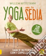 Yoga con la sedia. Sani e in forma con i capelli grigi. Con 120 minuti di video con esercizi