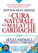 La cura naturale delle malattie cardiache. Senza farmaci e interventi chirurgici. Scopri il metodo Ornish libro