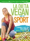 La dieta vegan per lo sport. Consigli e ricette per sportivi, amatori e professionisti libro di Pelosi Ettore Ferrante Eduardo
