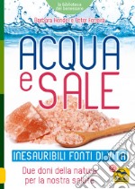 Acqua e sale. Inesauribili fonti di vita. Due doni della natura per la nostra salute libro