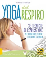 Yoga del respiro. 35 tecniche di respirazione per rigenerarsi, guarire e ritrovare l'armonia