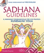 Sadhana guidelines. Il manuale fondamentale per chi pratica Kundalini yoga libro