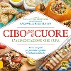 Cibo per il cuore. L'alimentazione che cura. Menu completi per prevenire e guarire le malattie cardiache libro