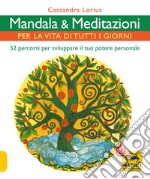 Mandala e meditazioni per la vita di tutti i giorni. 52 percorsi per sviluppare il tuo potere personale libro