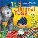 123 animal yoga. Mi diverto e imparo i numeri e lo yoga con gli animali libro