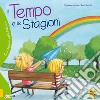 Il tempo e le stagioni. Curiosando nella natura. Ediz. a colori libro