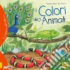 I colori degli animali. Curiosando nella natura. Ediz. a colori libro di Algarra Alejandro Bonilla Rocio