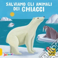 Salviamo Gli Animali Dei Ghiacci libro