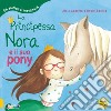 La principessa Nora e il suo pony. Gli animali ci insegnano libro