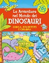 Le avventure nel mondo dei dinosauri. Gioca, divertiti e colora. Con adesivi libro di Daubney Kate