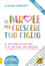 Le parole per crescere tuo figlio libro