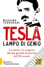 Tesla, lampo di genio. La storia e le scoperte del più geniale inventore del XX secolo libro