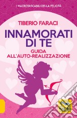 Innamorati di te. Guida all'auto-realizzazione libro