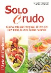 Solo crudo. Cucina naturale integrale, il libro del Raw Food, la vera cucina naturale libro